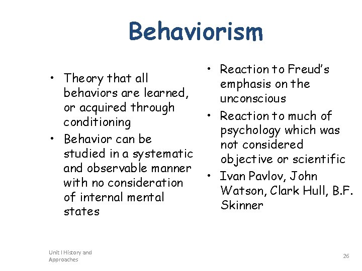 Behaviorism • Theory that all behaviors are learned, or acquired through conditioning • Behavior