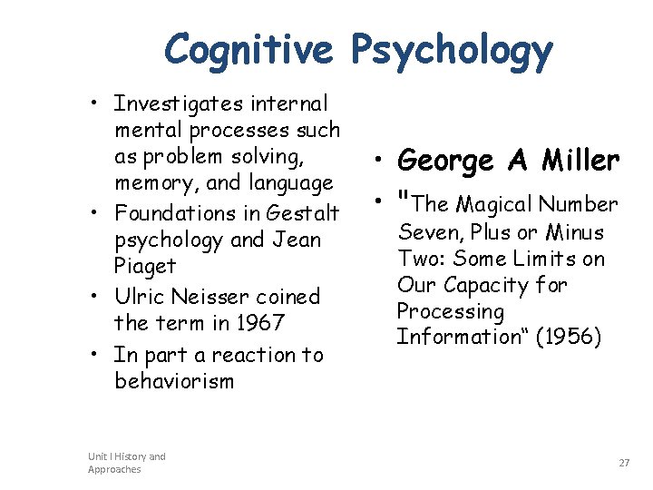 Cognitive Psychology • Investigates internal mental processes such as problem solving, memory, and language