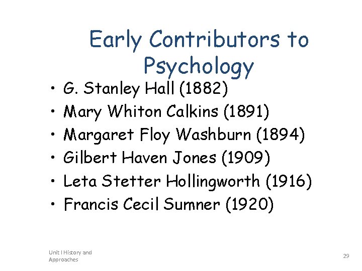  • • • Early Contributors to Psychology G. Stanley Hall (1882) Mary Whiton