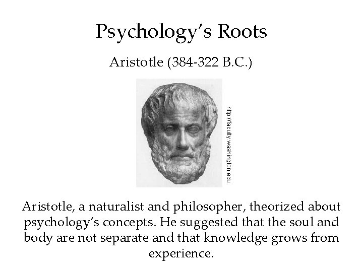 Psychology’s Roots Aristotle (384 -322 B. C. ) http: //faculty. washington. edu Aristotle, a