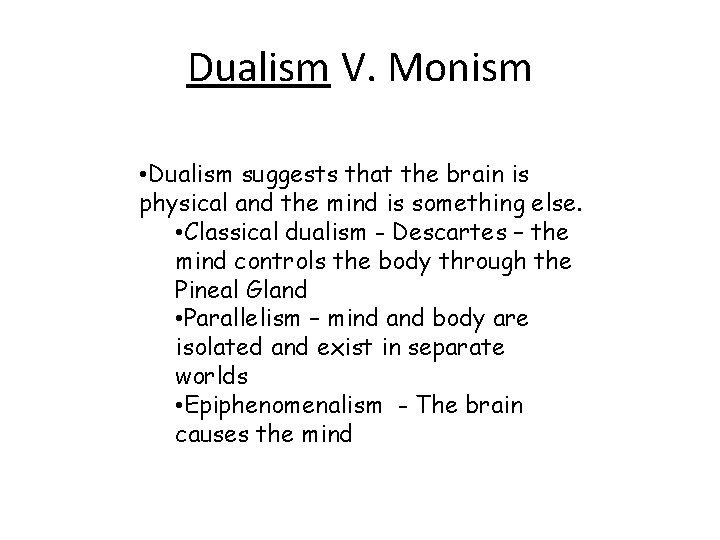 Dualism V. Monism • Dualism suggests that the brain is physical and the mind