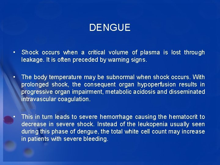 DENGUE • Shock occurs when a critical volume of plasma is lost through leakage.