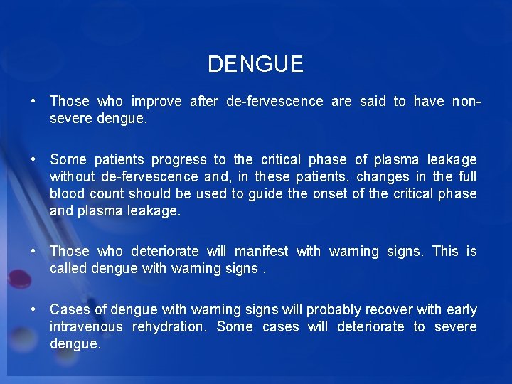 DENGUE • Those who improve after de-fervescence are said to have nonsevere dengue. •