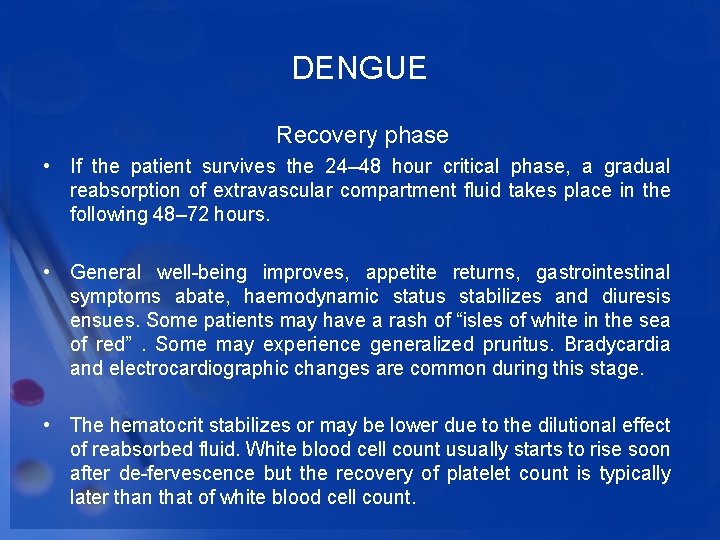 DENGUE Recovery phase • If the patient survives the 24– 48 hour critical phase,