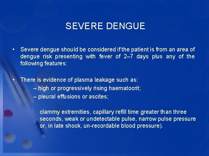  SEVERE DENGUE • Severe dengue should be considered if the patient is from
