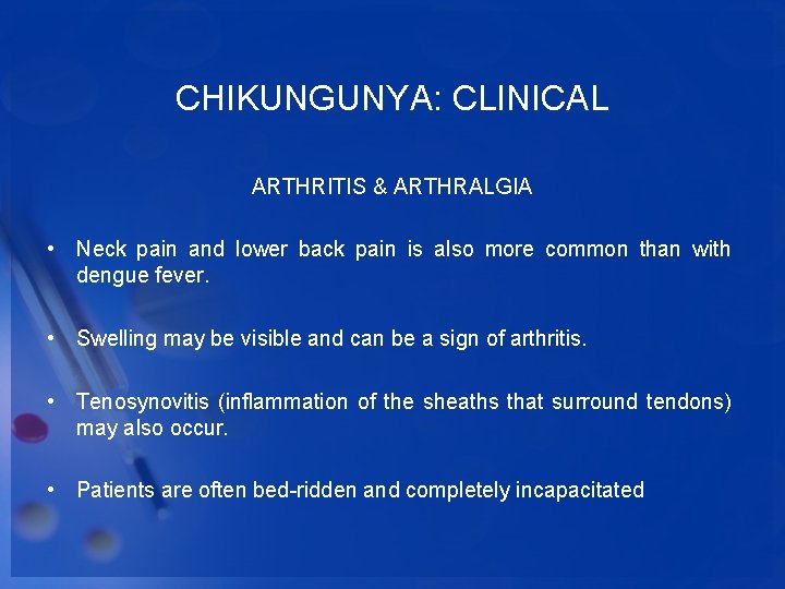 CHIKUNGUNYA: CLINICAL ARTHRITIS & ARTHRALGIA • Neck pain and lower back pain is also