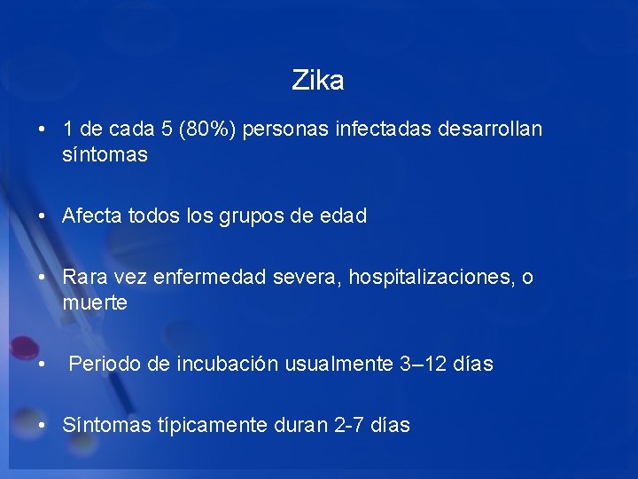 Zika • 1 de cada 5 (80%) personas infectadas desarrollan síntomas • Afecta todos