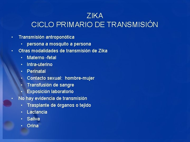 ZIKA CICLO PRIMARIO DE TRANSMISIÓN • • • Transmisión antroponótica • persona a mosquito