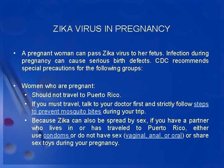 ZIKA VIRUS IN PREGNANCY • A pregnant woman can pass Zika virus to her