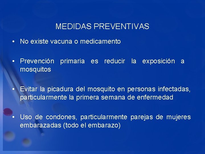 MEDIDAS PREVENTIVAS • No existe vacuna o medicamento • Prevención primaria es reducir la