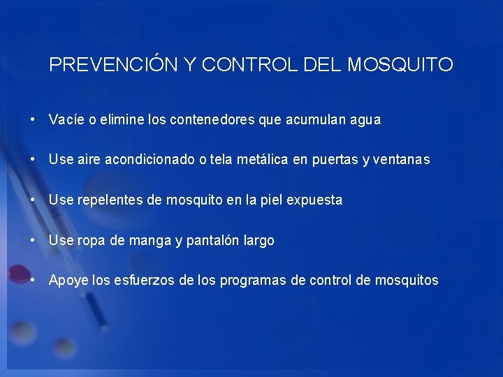 PREVENCIÓN Y CONTROL DEL MOSQUITO • Vacíe o elimine los contenedores que acumulan agua