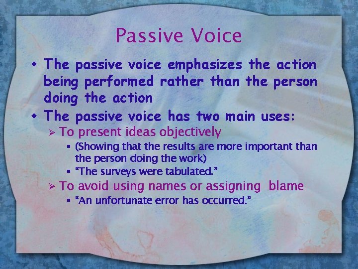 Passive Voice w The passive voice emphasizes the action being performed rather than the