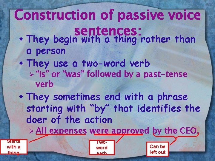 Construction of passive voice sentences: w They begin with a thing rather than a