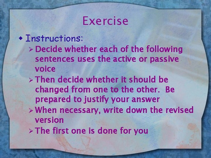 Exercise w Instructions: Ø Decide whether each of the following sentences uses the active