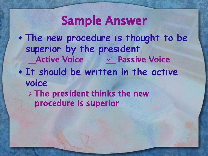Sample Answer w The new procedure is thought to be superior by the president.