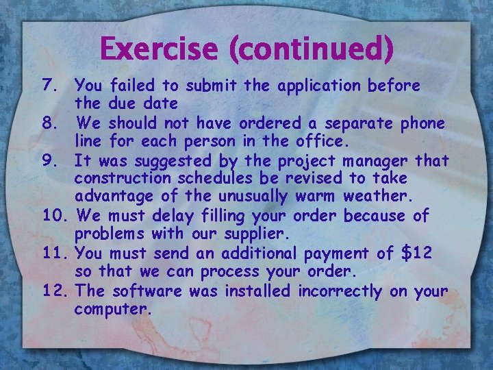 Exercise (continued) 7. You failed to submit the application before the due date 8.