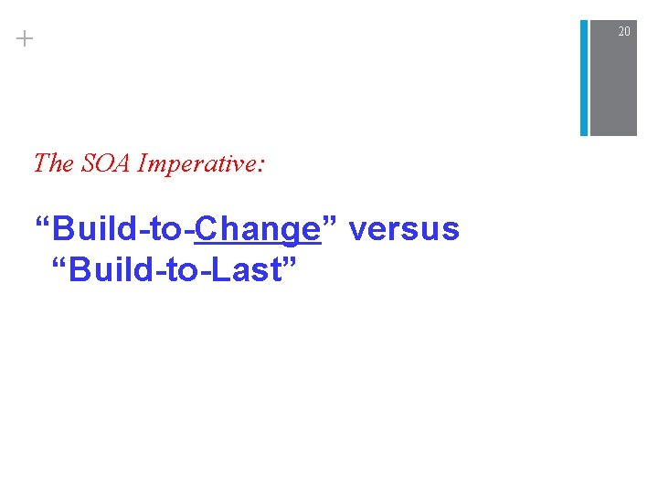 + The SOA Imperative: “Build-to-Change” versus “Build-to-Last” 20 