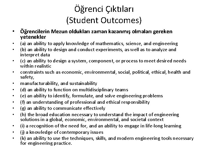 Öğrenci Çıktıları (Student Outcomes) • Öğrencilerin Mezun oldukları zaman kazanmış olmaları gereken yetenekler •