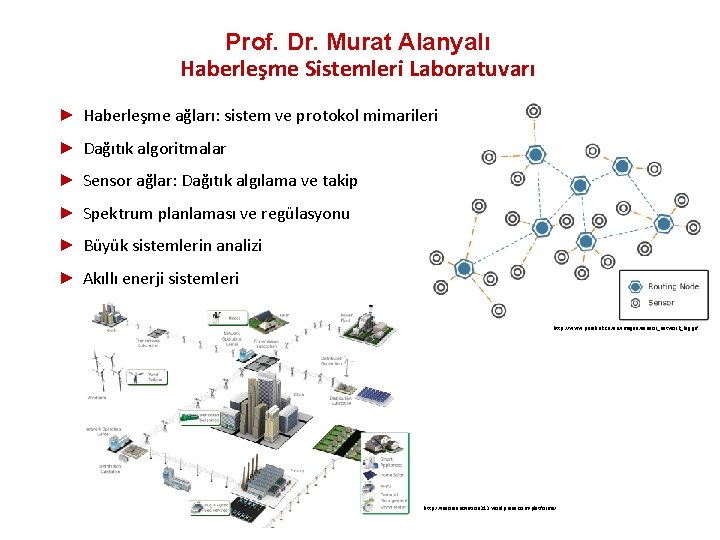  Prof. Dr. Murat Alanyalı Haberleşme Sistemleri Laboratuvarı ► Haberleşme ağları: sistem ve protokol