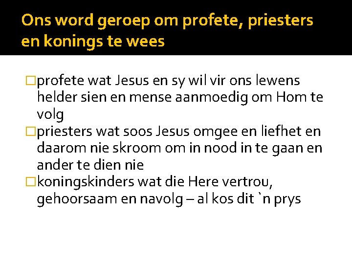 Ons word geroep om profete, priesters en konings te wees �profete wat Jesus en