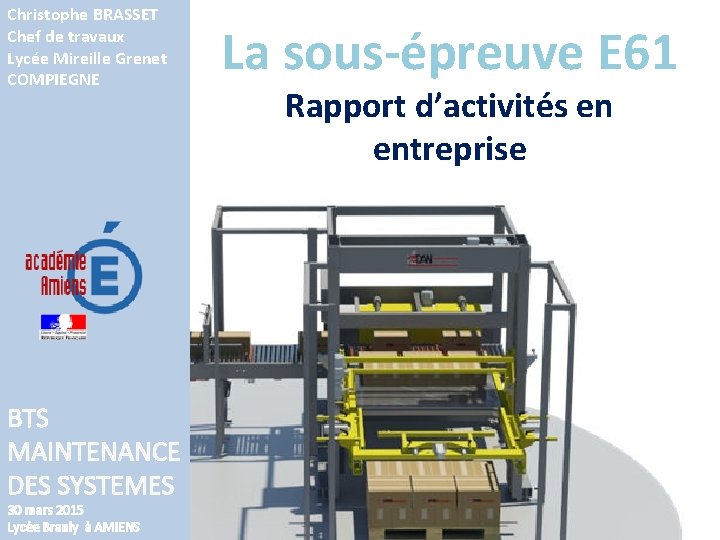 Christophe BRASSET Chef de travaux Lycée Mireille Grenet COMPIEGNE BTS MAINTENANCE DES SYSTEMES 30