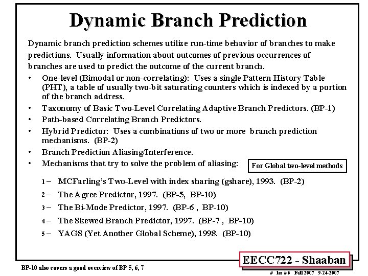 Dynamic Branch Prediction Dynamic branch prediction schemes utilize run-time behavior of branches to make
