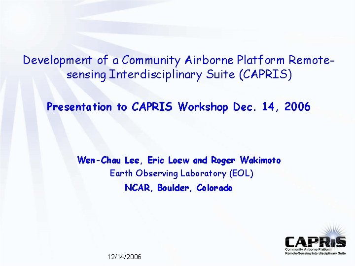 Development of a Community Airborne Platform Remotesensing Interdisciplinary Suite (CAPRIS) Presentation to CAPRIS Workshop