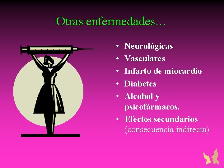 Otras enfermedades… • • • Neurológicas Vasculares Infarto de miocardio Diabetes Alcohol y psicofármacos. Otras enfermedades… • • • Neurológicas Vasculares Infarto de miocardio Diabetes Alcohol y psicofármacos.