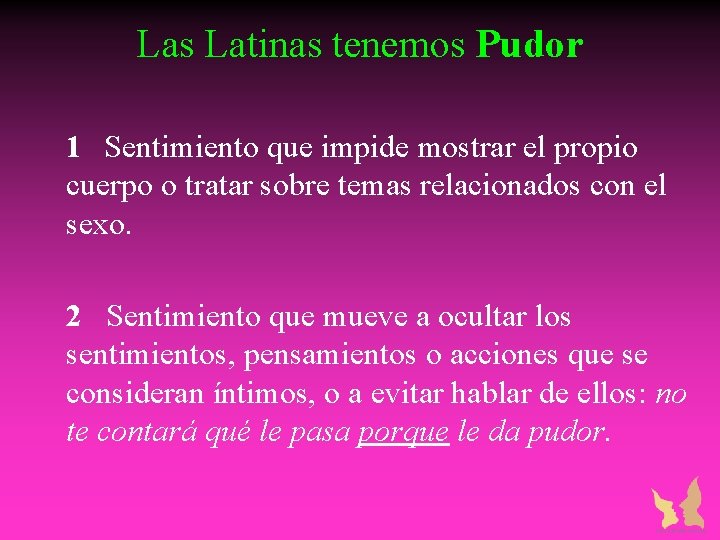 Las Latinas tenemos Pudor 1 Sentimiento que impide mostrar el propio cuerpo o tratar Las Latinas tenemos Pudor 1 Sentimiento que impide mostrar el propio cuerpo o tratar
