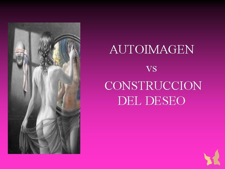 AUTOIMAGEN vs CONSTRUCCION DEL DESEO AUTOIMAGEN vs CONSTRUCCION DEL DESEO
