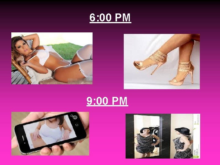 6: 00 PM 9: 00 PM 6: 00 PM 9: 00 PM
