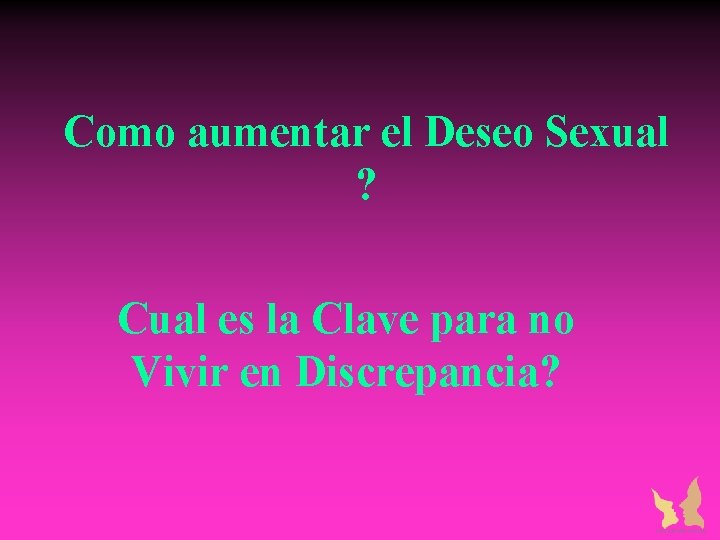 Como aumentar el Deseo Sexual ? Cual es la Clave para no Vivir en Como aumentar el Deseo Sexual ? Cual es la Clave para no Vivir en
