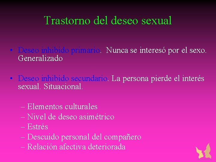 Trastorno del deseo sexual • Deseo inhibido primario. Nunca se interesó por el sexo. Trastorno del deseo sexual • Deseo inhibido primario. Nunca se interesó por el sexo.