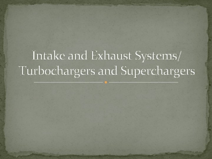 Intake and Exhaust Systems/ Turbochargers and Superchargers 