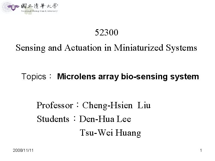 52300 Sensing and Actuation in Miniaturized Systems Topics： Microlens array bio-sensing system Professor：Cheng-Hsien Liu