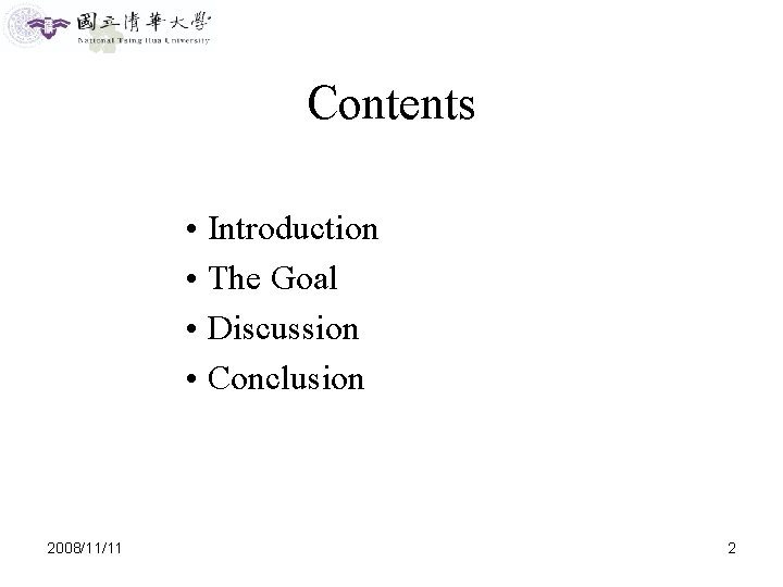 Contents • Introduction • The Goal • Discussion • Conclusion 2008/11/11 2 