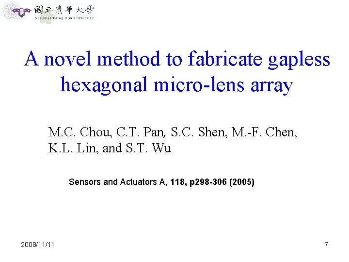 A novel method to fabricate gapless hexagonal micro-lens array M. C. Chou, C. T.