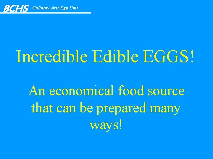BCHS Culinary Arts Egg Unit Incredible EGGS! An economical food source that can be