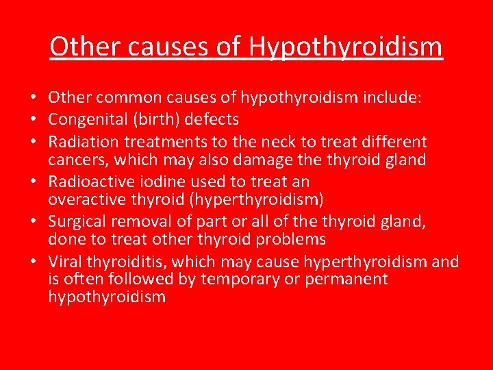 Other causes of Hypothyroidism • Other common causes of hypothyroidism include: • Congenital (birth)