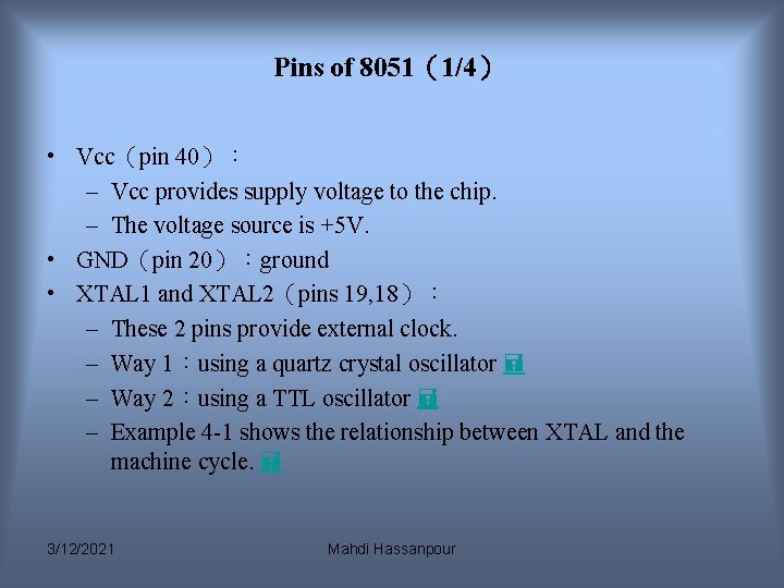 Pins of 8051(1/4) • Vcc(pin 40): – Vcc provides supply voltage to the chip. Pins of 8051(1/4) • Vcc(pin 40): – Vcc provides supply voltage to the chip.