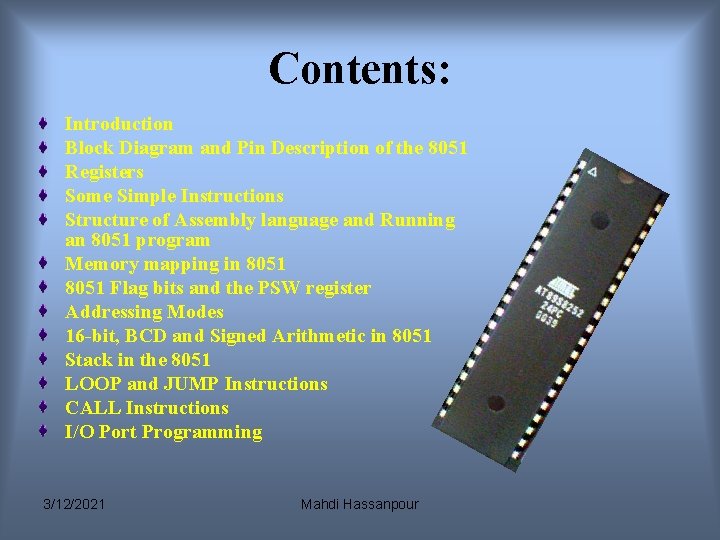 Contents: Introduction Block Diagram and Pin Description of the 8051 Registers Some Simple Instructions Contents: Introduction Block Diagram and Pin Description of the 8051 Registers Some Simple Instructions
