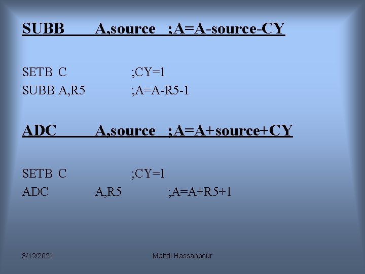 SUBB A, source ; A=A-source-CY SETB C SUBB A, R 5 ADC SETB C SUBB A, source ; A=A-source-CY SETB C SUBB A, R 5 ADC SETB C