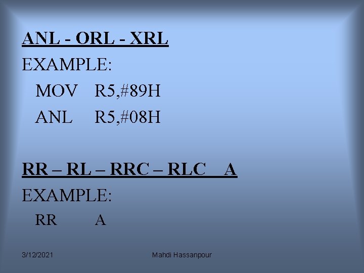 ANL - ORL - XRL EXAMPLE: MOV R 5, #89 H ANL R 5, ANL - ORL - XRL EXAMPLE: MOV R 5, #89 H ANL R 5,