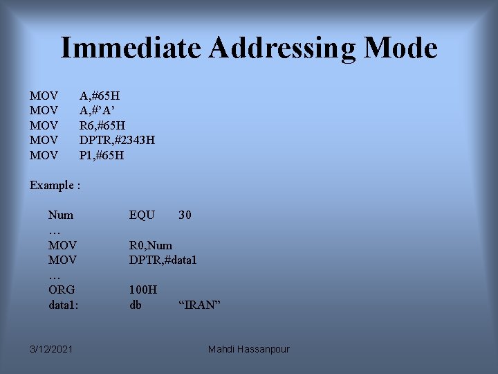 Immediate Addressing Mode MOV MOV MOV A, #65 H A, #’A’ R 6, #65 Immediate Addressing Mode MOV MOV MOV A, #65 H A, #’A’ R 6, #65