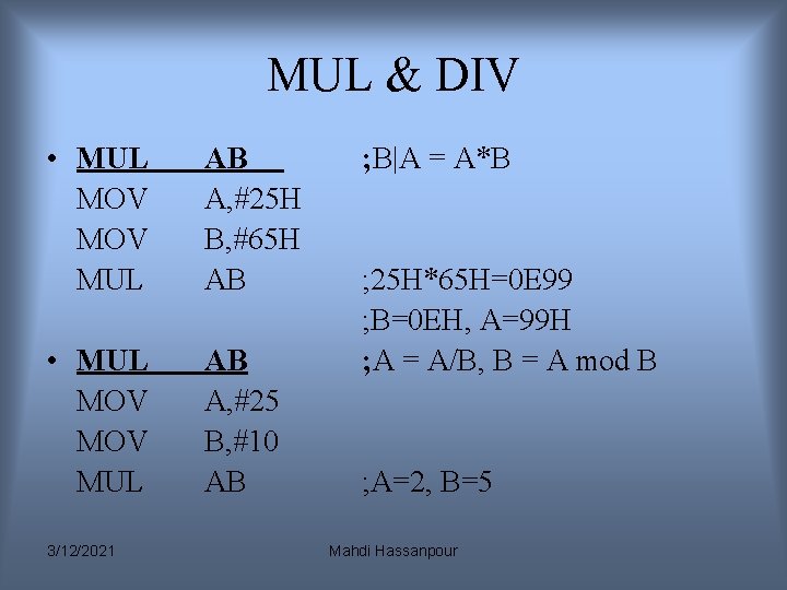MUL & DIV • MUL MOV MUL AB A, #25 H B, #65 H MUL & DIV • MUL MOV MUL AB A, #25 H B, #65 H