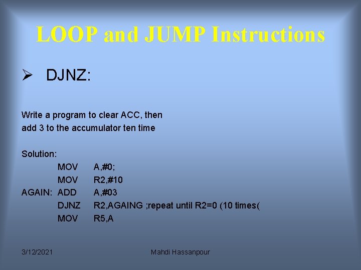 LOOP and JUMP Instructions Ø DJNZ: Write a program to clear ACC, then add LOOP and JUMP Instructions Ø DJNZ: Write a program to clear ACC, then add