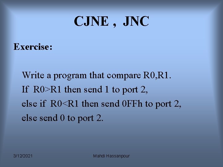 CJNE , JNC Exercise: Write a program that compare R 0, R 1. If CJNE , JNC Exercise: Write a program that compare R 0, R 1. If