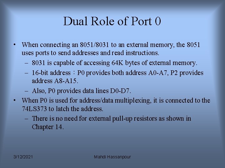 Dual Role of Port 0 • When connecting an 8051/8031 to an external memory, Dual Role of Port 0 • When connecting an 8051/8031 to an external memory,