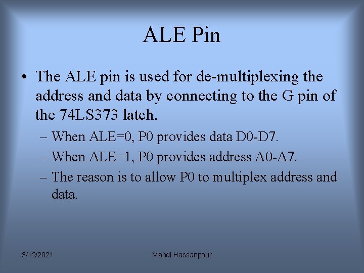 ALE Pin • The ALE pin is used for de-multiplexing the address and data ALE Pin • The ALE pin is used for de-multiplexing the address and data