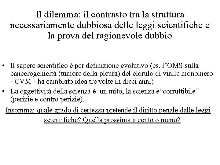 Il dilemma: il contrasto tra la struttura necessariamente dubbiosa delle leggi scientifiche e la